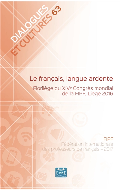 Le français, langue ardente. : Florilège du XIVe Congrès mondial de la FIPF, Liège 2016