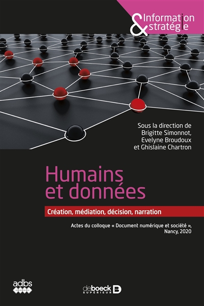 Humains et données : création, médiation, décision, narration : Actes du colloque "Document numérique et société", Nancy, octobre 2020