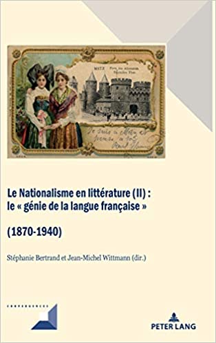 Le Nationalisme en littérature (II) : Le " génie de la langue française " (1870-1940)