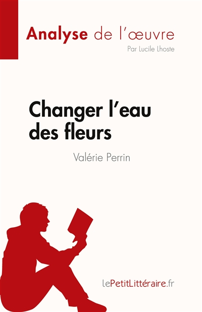 Changer l'eau des fleurs de Valérie Perrin (Analyse de l'œuvre) : Analyse complète et résumé détaillé de l'oeuvre