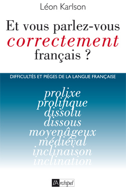 Parlez-vous correctement français ? Difficultés et pièges de la langue française