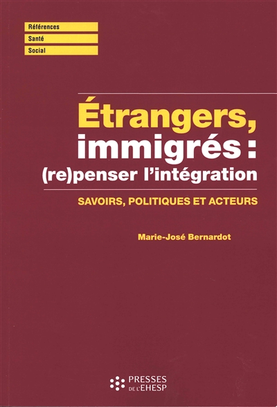 Étrangers, immigrés : (re)penser l'intégration : Savoirs, politiques et acteurs
