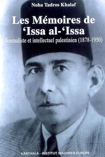 Les Mémoires de ‘Issa al-‘Issa : Journaliste et intellectuel palestinien (1878-1950)