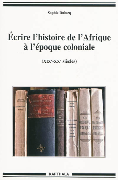 Écrire l'histoire de l'Afrique à l'époque coloniale : (XIXe-XXe siècles)