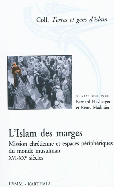 L’Islam des marges : Mission chrétienne et espaces périphériques du monde musulman, XVI-XXe siècles