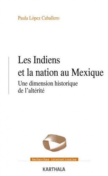 Les Indiens et la nation au Mexique : Une dimension historique de l’altérité