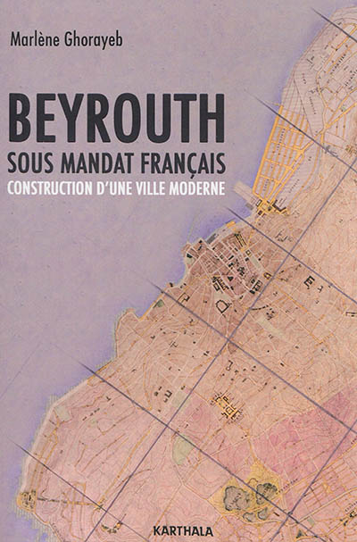 Beyrouth sous mandat français : Construction d’une ville moderne