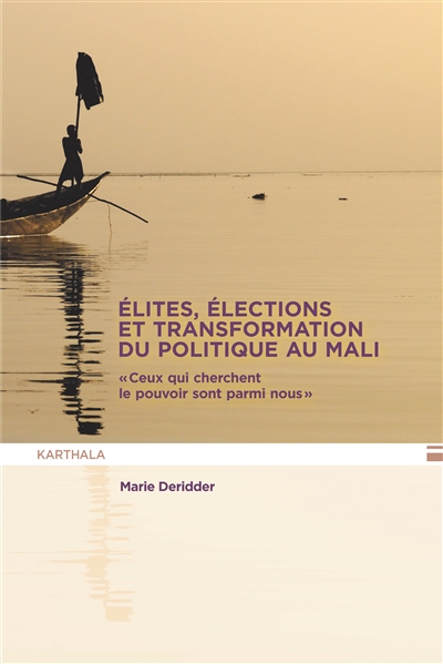 Élites, élections et transformation du politique au Mali : « Ceux qui cherchent le pouvoir sont parmi nous »