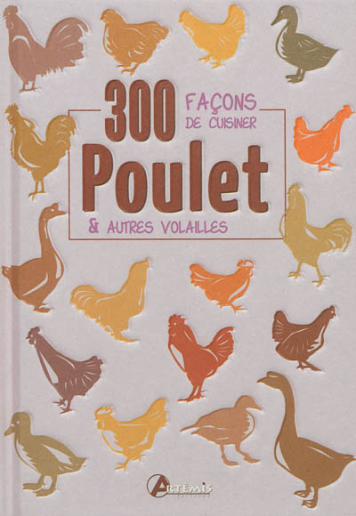 Poulet & autres volailles : 300 façons de cuisiner