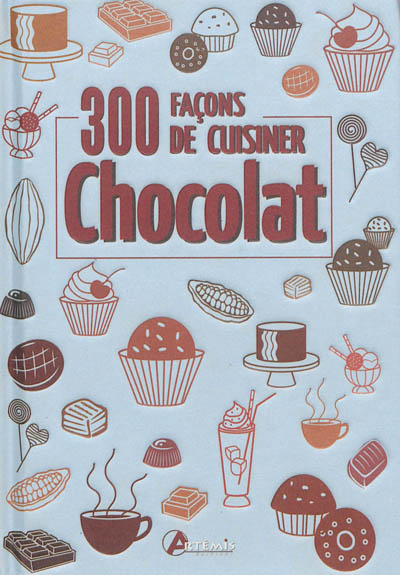 Chocolat : 300 façons de cuisiner