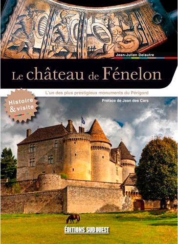 Le Château de Fénelon : L'un des plus prestigieux monuments du Périgord