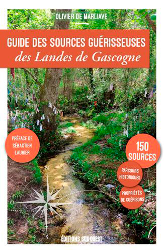 Guide des sources guérisseuses des Landes de Gascogne : 150 sources propriétés de guérisons Ed. 2