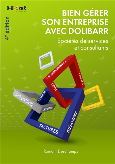 Bien gérer son entreprise avec Dolibarr : Sociétés de services et consultants Ed. 4