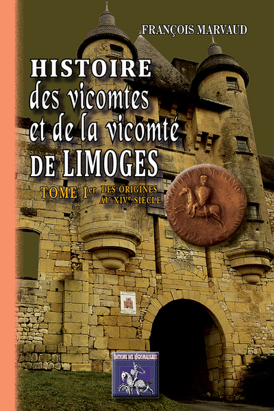 Histoire des Vicomtes & de la Vicomté de Limoges : Tome Ier