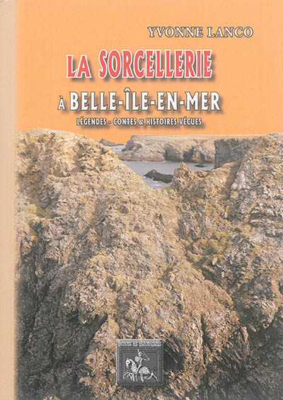 La Sorcellerie à Belle-Île-en-Mer : légendes, contes et histoires vraies