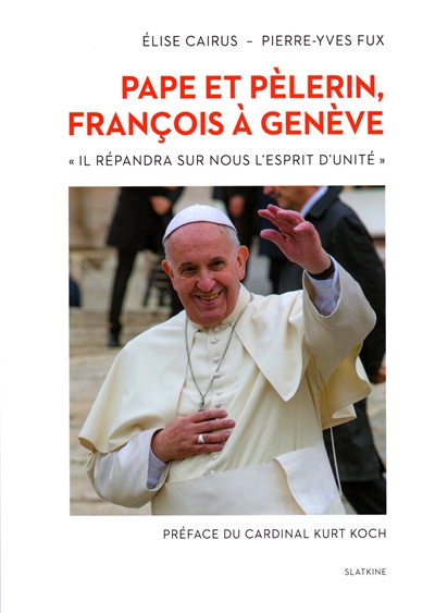 Pape et pèlerin, François à Genève : "Il répandra sur nous l'esprit d'unité"