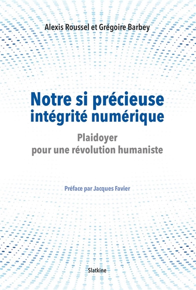 Notre si précieuse intégrité numérique : Plaidoyer pour une révolution hunamiste - Préface par Jacques Favier