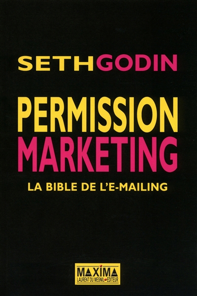 Permission marketing  : Le livre culte des marketeurs du XXIe siècle Ed. 2