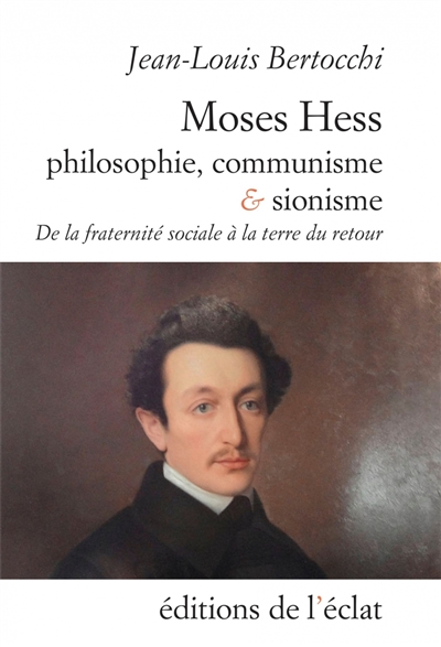 Moses Hess. Philosophie, communisme et sionisme : De la fraternité sociale à la terre du retour