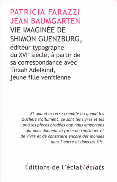 Vie imaginée de Shimon Guenzburg,  Éditeur typographe du XVIe siècle, à partir de  sa correspondance avec  Tirzah Adelkind, jeune fille vénitienne