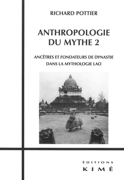 Anthropologie du mythe 2 : Ancêtres et fondateurs de dynastie dans la mythologie lao