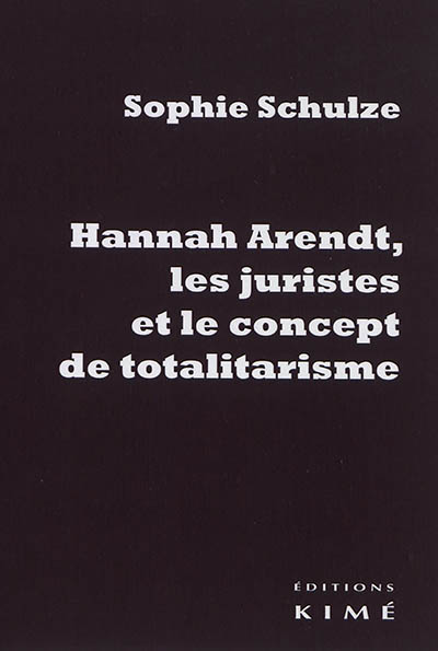 Hannah Arendt, les juristes et le concept de totalitarisme