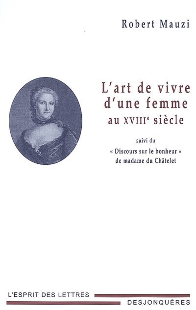 L'Art de vivre d'une femme au XVIIIe siècle : suivi du " Discours sur le bonheur " de madame du Châtelet