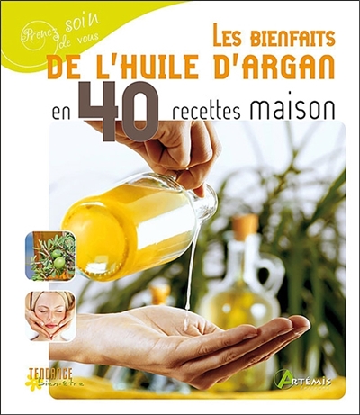 Bienfaits de l'huile d'argan en 40 recettes maison