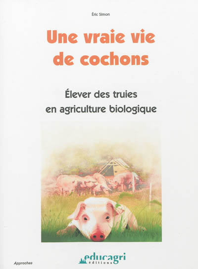 Vraie vie de cochon (Une) : Élever des truies en agriculture biologique