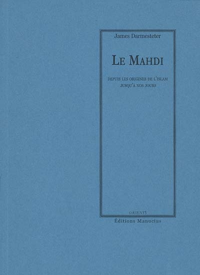 Le mahdi des origines de l'Islam jusqu'à nos jours