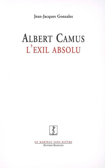 Albert Camus, l'exil absolu