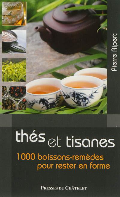 Les bienfaits des thés et tisanes : 1 000 boissons-remèdes pour rester en forme