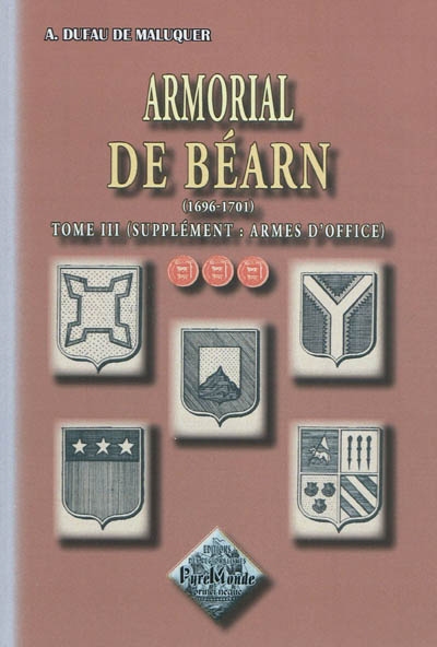 Armorial de Béarn Tome 3 : 1696-1701 (Supplément : armes d'office)