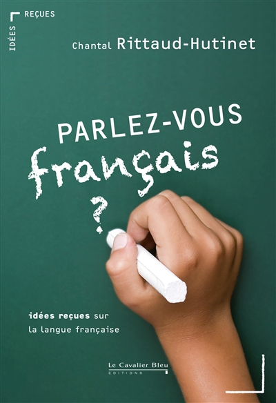 Parlez-vous français ? Idées reçues sur la langue française