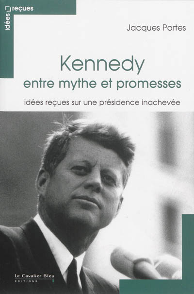 Kennedy, entre mythe et promesses : Idées reçues sur une présidence inachevée