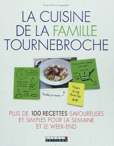 La cuisine de la famille Tournebroche : Plus de 100 recettes savoureuses et simples pour la semaine et le week-end