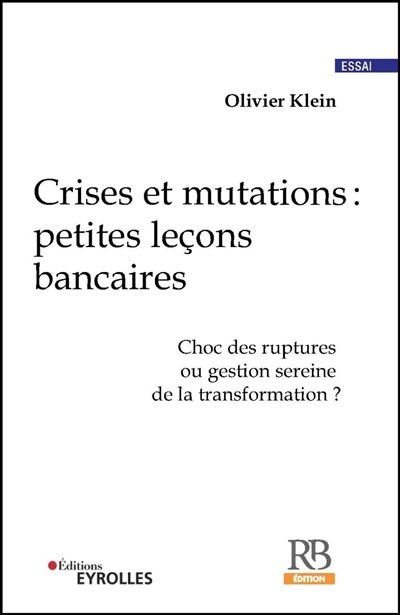 Crises et mutations : petites leçons bancaires : Choc des ruptures ou gestion sereine de de la transformation