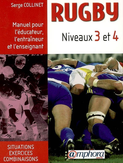 Rugby Niveaux 3 et 4 : Manuel pour l’éducateur, l’entraîneur et l’enseignant