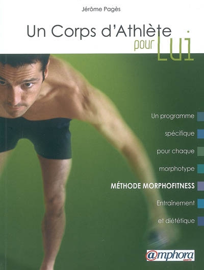 Un corps d'athlète pour lui - Méthode Morphofitness : Un programme spécifique pour chaque morphotype. Entraînement et diététique.