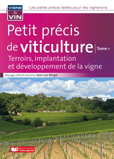 Petit précis de viticulture tome 1 : Terroirs, implantation et développement de la vigne