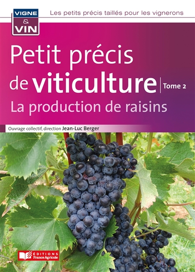 Petit précis de viticulture tome 2 : La production de raisins