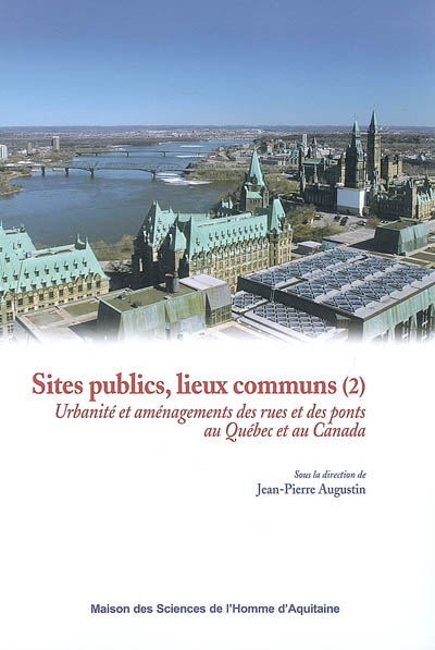 Sites publics, lieux communs (2) Urbanité et aménagements des rues et des ponts au Québec et au Canada