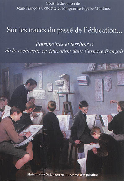 Sur les traces du passé de l'éducation : Patrimoines et territoires de la recherche en éducation dans l'espace français