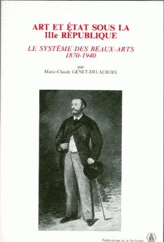 Art et État sous la IIIe République : Le système des Beaux-arts : 1870-1940