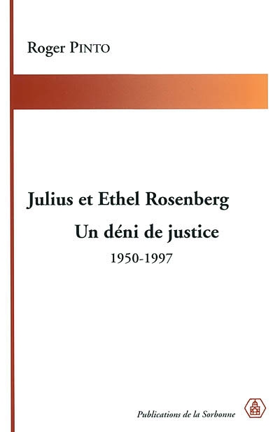 Julius et Ethel Rosenberg. Un déni de justice : 1950-1997