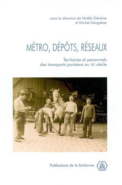 Métro, dépôts, réseaux : Territoires et personnels des transports parisiens au XXe siècle