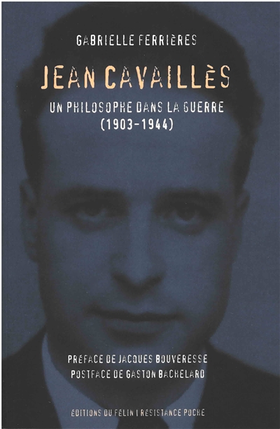 Jean Cavaillès : Un philosophe dans la guerre (1903-1944)