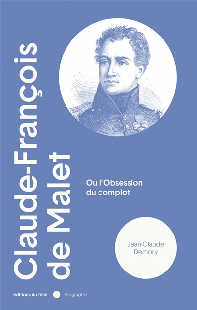 Claude-François de Malet : Ou l'obsession du complot
