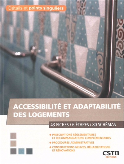 Accessibilité et adaptabilité des logements : 43 Fiches - 6 Etapes - 80 Schémas Ed. 1
