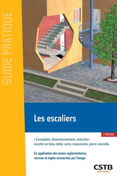 Les escaliers : Conception, dimensionnement, execution : escalier en bois, métal, verre, maçonnerie, pierre naturelle Ed. 3